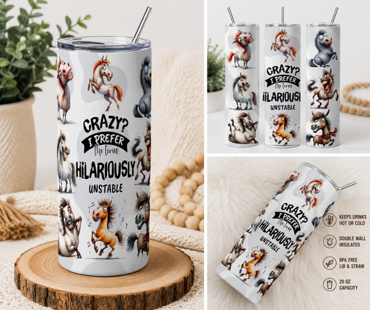 Crazy? I Prefer the Term Hilariously Unstable 20oz Skinny Tumbler