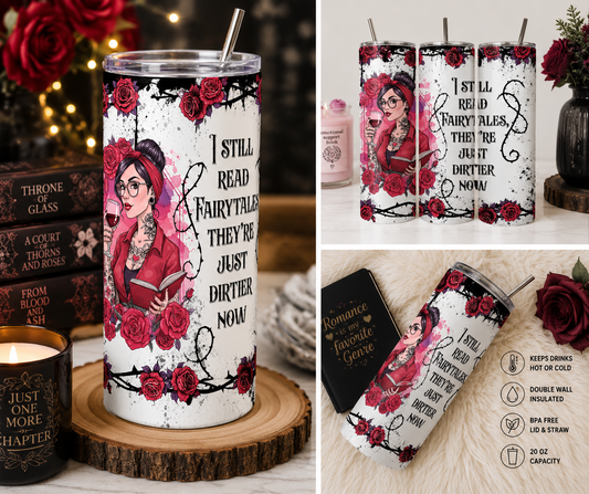 I Still Read Fairytales, They're Just Dirtier Now 20oz Skinny Tumbler